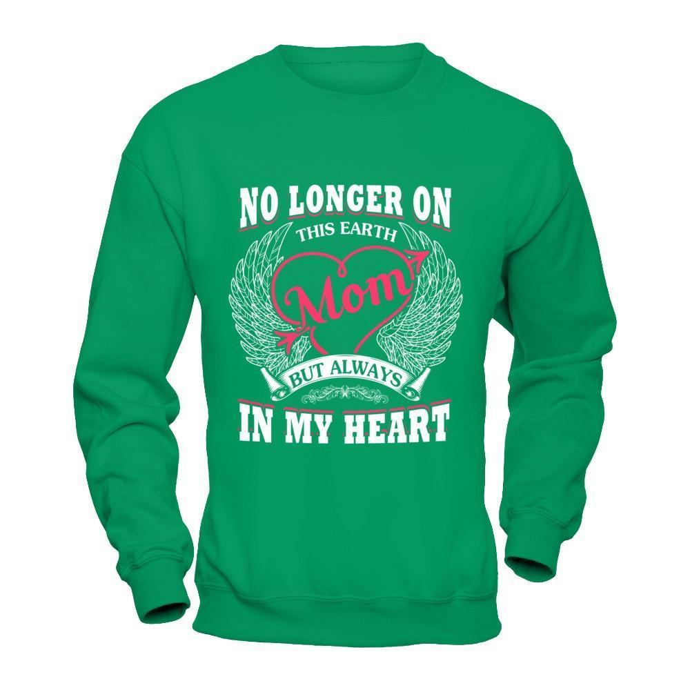 Mom No Longer On This Earth But Always In My Heart-T-Shirt & Hoodie-Crewneck Sweatshirt-Irish Green