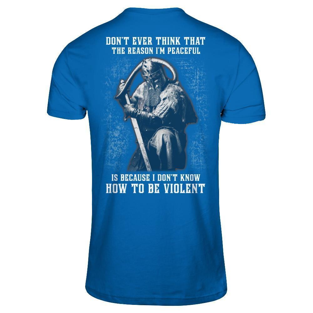 Viking Don't Ever Think That The Reason I'm Peaceful-T-Shirt & Hoodie-Classic T-Shirt-Royal