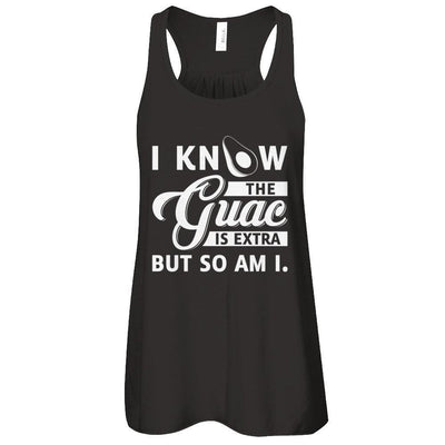 I Know The Guac Is Extra But So Am I-T-Shirt & Tank Top-Women's Flowy Racerback Tank-Black