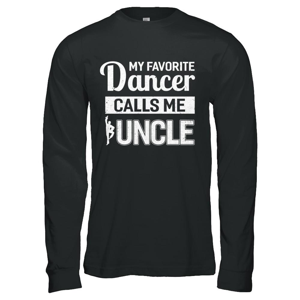 My Favorite Dancer Calls Me Uncle Funny Ballet Dance-T-Shirt & Hoodie-Long Sleeve T-Shirt-Black