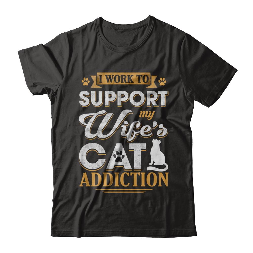 I Work To Support My Wife's Cat Addiction-T-Shirt & Hoodie-Classic T-Shirt-Black