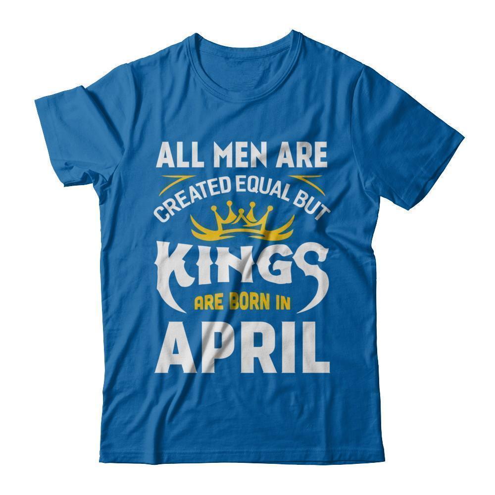 All Men Are Created Equal But Kings Are Born In April-T-Shirt & Hoodie-Classic T-Shirt-Royal