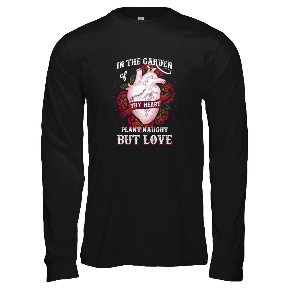 In The Garden Of Thy Heart Plant Naught But Love-T-Shirt & Tank Top-Long Sleeve T-Shirt-Black