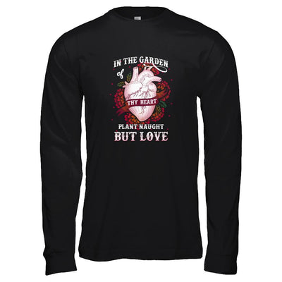 In The Garden Of Thy Heart Plant Naught But Love-T-Shirt & Tank Top-Long Sleeve T-Shirt-Black