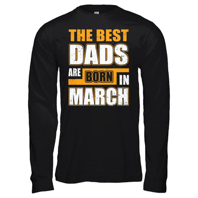 The Best Dads Are Born In March-T-Shirt & Hoodie-Long Sleeve T-Shirt-Black