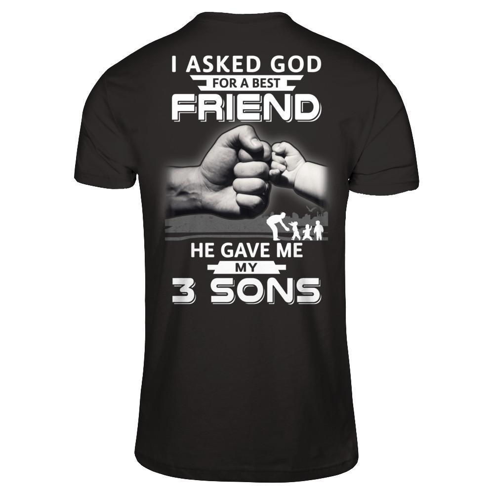 I Asked God For A Best Friend He Gave Me My Three Sons-T-Shirt & Hoodie-Classic T-Shirt-Black