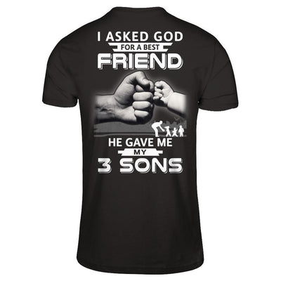 I Asked God For A Best Friend He Gave Me My Three Sons-T-Shirt & Hoodie-Classic T-Shirt-Black