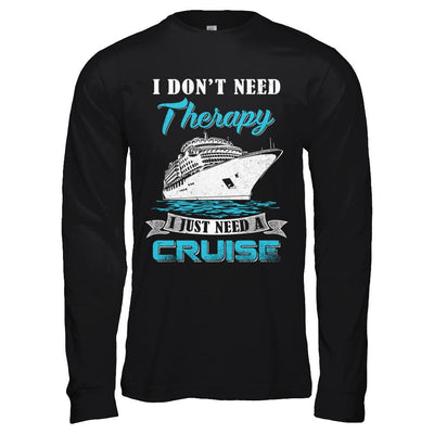 I Dont Need Therapy I Just Need A Cruise-T-Shirt & Hoodie-Long Sleeve T-Shirt-Black