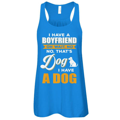 I Have A Boyfriend Oh Wait No No That's Dog I Have A Dog-T-Shirt & Tank Top-Women's Flowy Racerback Tank-True Royal