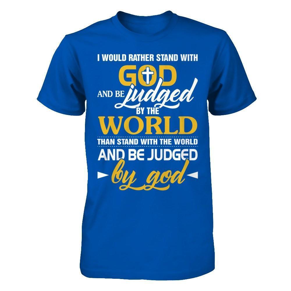 I Would Rather Stand With God And Be Judged By The World-T-Shirt & Hoodie-Premium T-Shirt-Royal