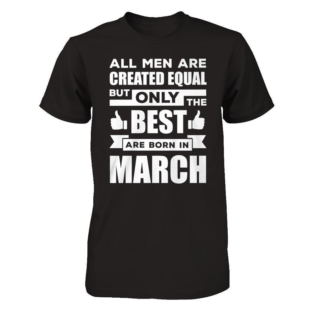 All Men Are Created Equal But Only The Best Are Born In March-T-Shirt & Hoodie-Classic T-Shirt-Black