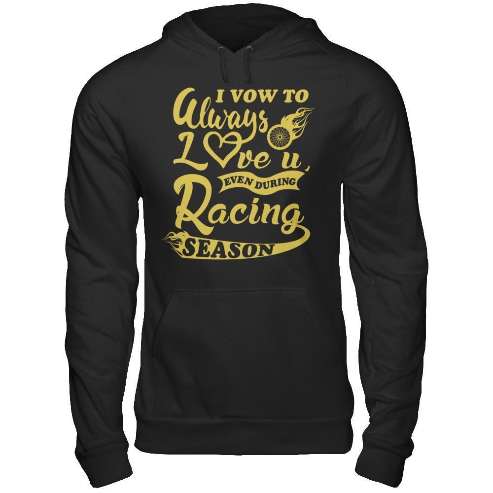 I Vow To Always Love You Even During Racing Season-T-Shirt & Hoodie-Pullover Hoodie-Black