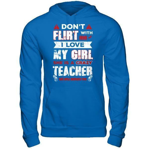 Don't Flirt With Me I Love My Girl She Is A Crazy Teacher-T-Shirt & Hoodie-Pullover Hoodie-Royal