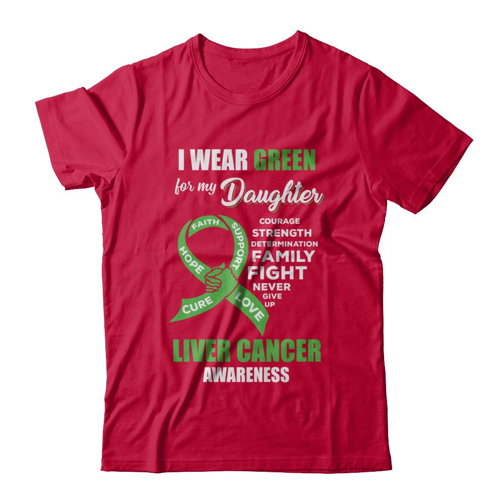 Liver Cancer I Wear Green For My Daughter Dad Mom-T-Shirt & Hoodie-Classic T-Shirt-Red