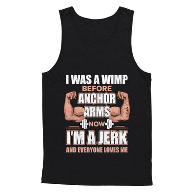 I Was A Wimp Before Anchor Arms Now I'm A Jerk-T-Shirt & Hoodie-Unisex Tank-Black