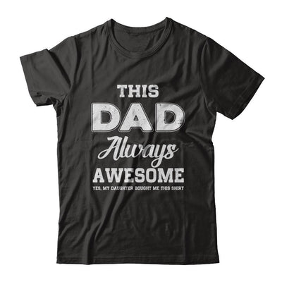 Funny Fathers Day Gift From Daughter Dad Always Awesome-T-Shirt & Hoodie-Classic T-Shirt-Black