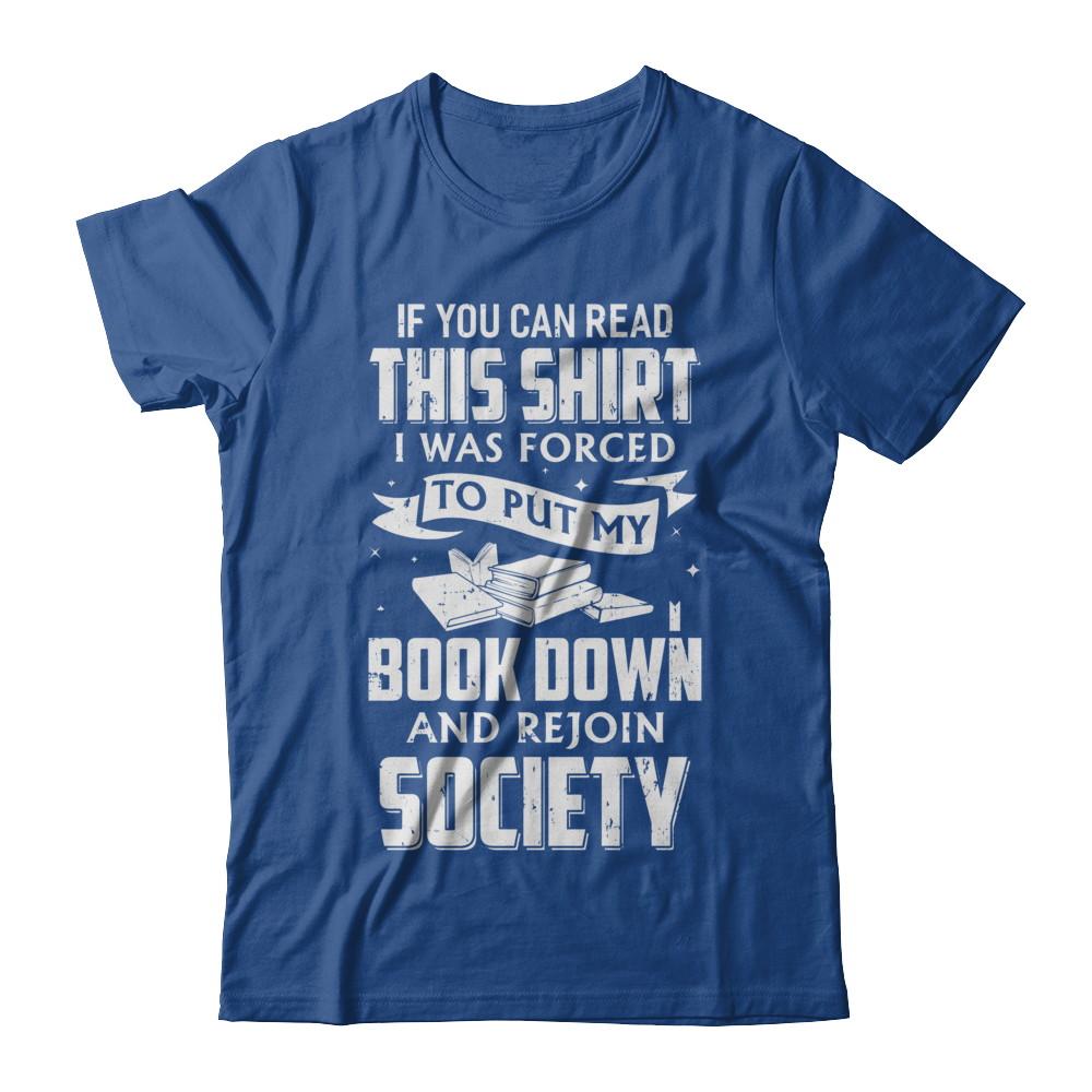If You Can Read This I Was Forced To Put My Book Down-T-Shirt & Hoodie-Classic T-Shirt-Royal