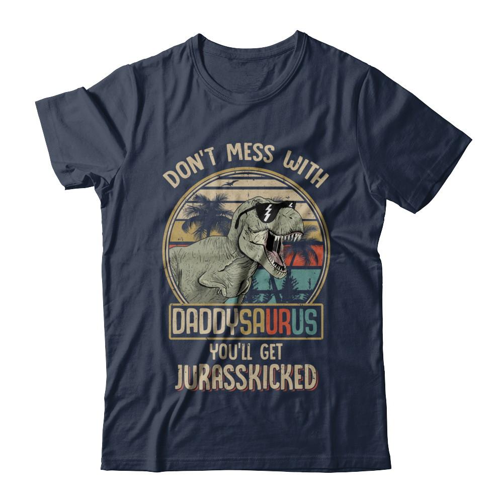 Don't Mess With Daddysaurus You'll Get Jurasskicked-T-Shirt & Hoodie-Classic T-Shirt-Navy