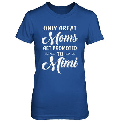 Only Great Moms Get Promoted To Mimi Mothers Day-T-Shirt & Hoodie-Women's T-Shirt-Royal