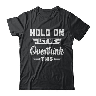Hold On Let Me Overthink This-T-Shirt & Hoodie-Classic T-Shirt-Black