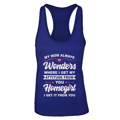 I Get My Attitude From You Homegirl My Mom Wonders-T-Shirt & Tank Top-Women's Ideal Racerback Tank-Royal