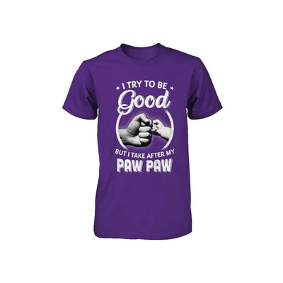I Try To Be Good But I Take After My Paw Paw Toddler Kids Youth-Youth Shirt-