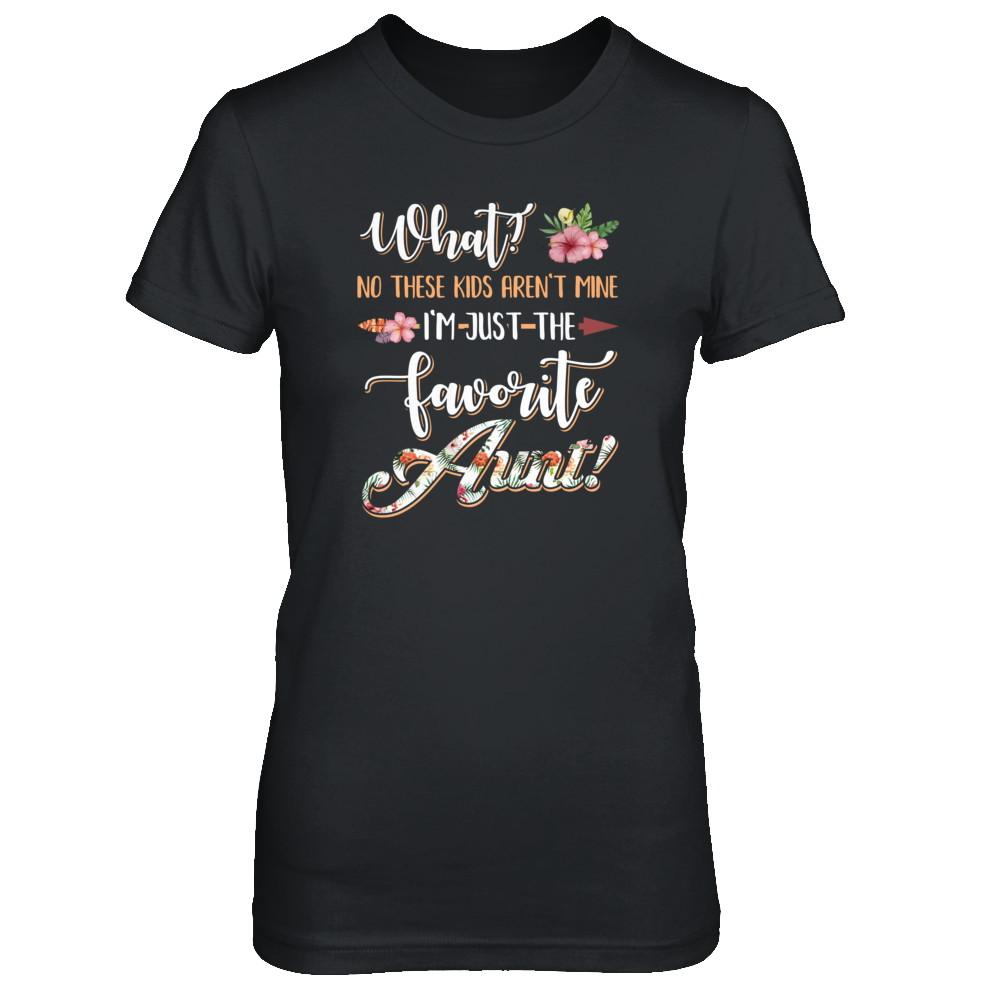 What No These Kids Aren't Mine I'm Just The Favorite Aunt-T-Shirt & Tank Top-Women's T-Shirt-Black
