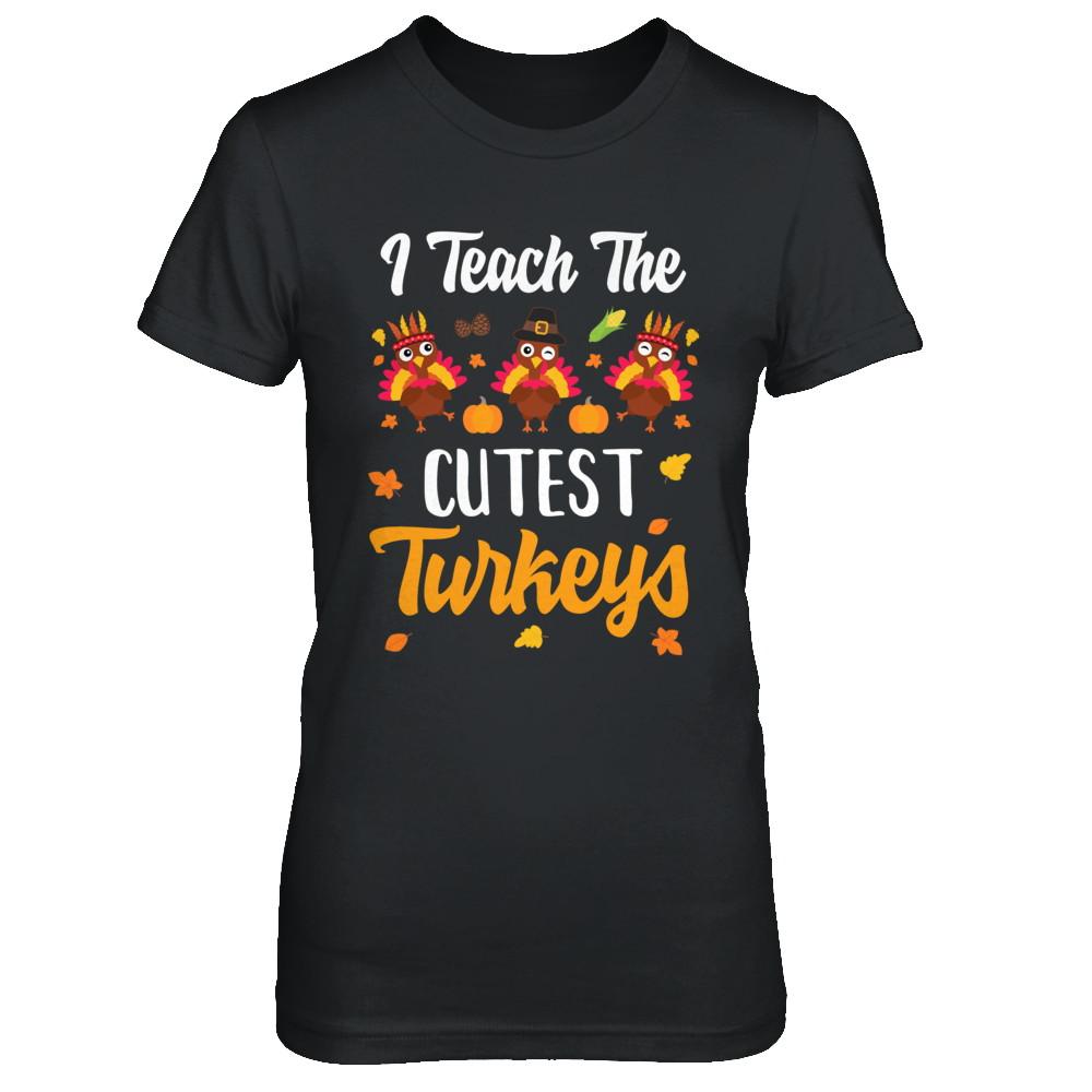 I Teach The Cutest Turkeys Thanksgiving Pumpkin Teachers-T-Shirt & Sweatshirt-Women's T-Shirt-Black