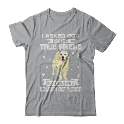 I Asked God For A True Friend So Sent Me Golden Retriever Dog-T-Shirt & Hoodie-Classic T-Shirt-Sport Grey