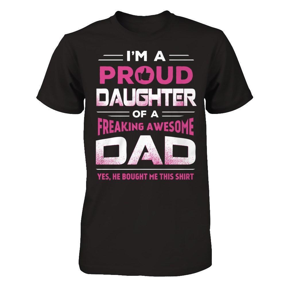 I'm A Proud Daughter Of A Freaking Awesome Dad-T-Shirt & Hoodie-Premium T-Shirt-Black