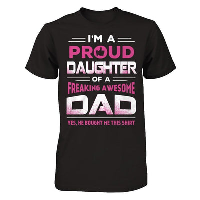 I'm A Proud Daughter Of A Freaking Awesome Dad-T-Shirt & Hoodie-Premium T-Shirt-Black
