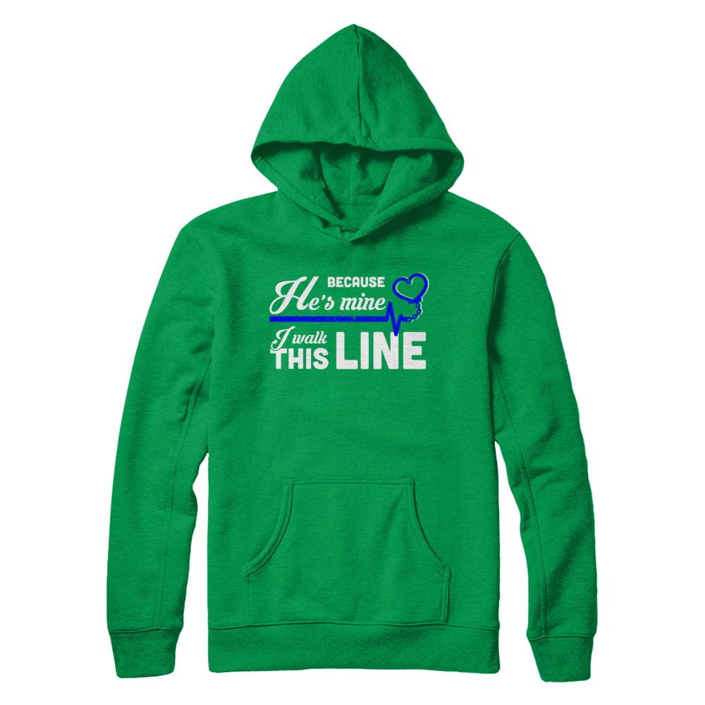 Because He's Mine I Walk This Line Thin Blue Line-T-Shirt & Hoodie-Pullover Hoodie-Irish Green