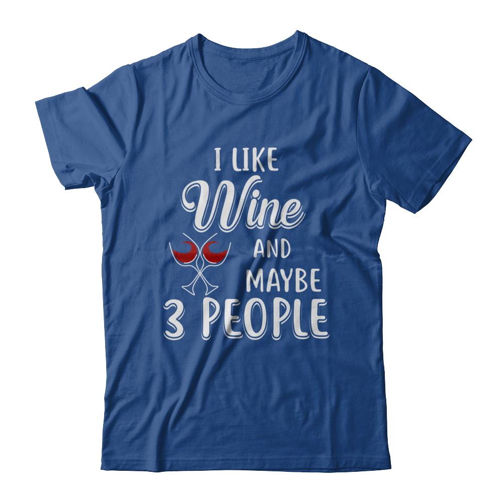 I Like Wine And Maybe 3 People-T-Shirt & Hoodie-Classic T-Shirt-Royal