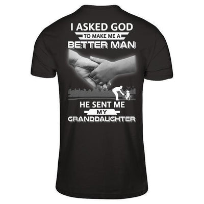I Asked God To Make Me A Better Man He Sent Me My GrandDaughter-T-Shirt & Hoodie-Classic T-Shirt-Black