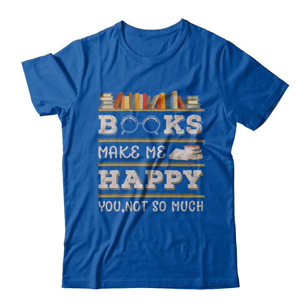 Books Make Me Happy You Not So Much Book-T-Shirt & Hoodie-Premium T-Shirt-Royal