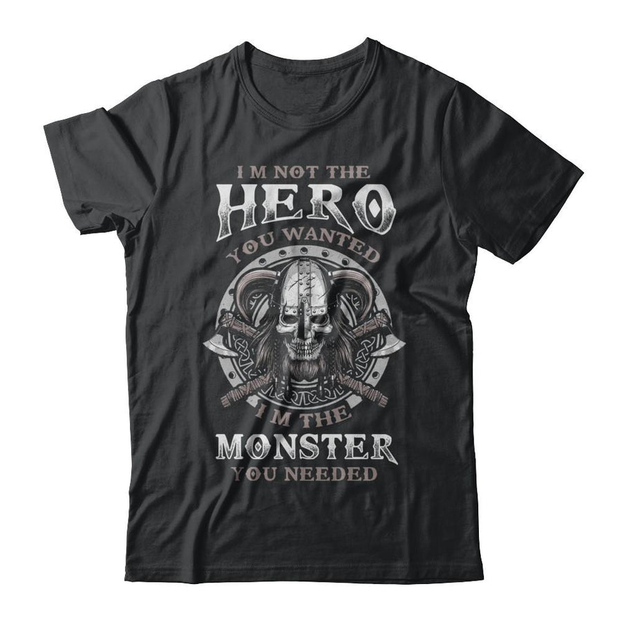 Viking I'm Not The Hero You Wanted I'm The Monster You Needed-T-Shirt & Hoodie-Classic T-Shirt-Black