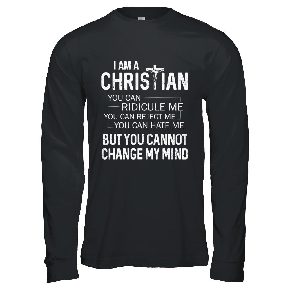 I Am A Christian You Cannot Cange My Mind-T-Shirt & Hoodie-Long Sleeve T-Shirt-Black