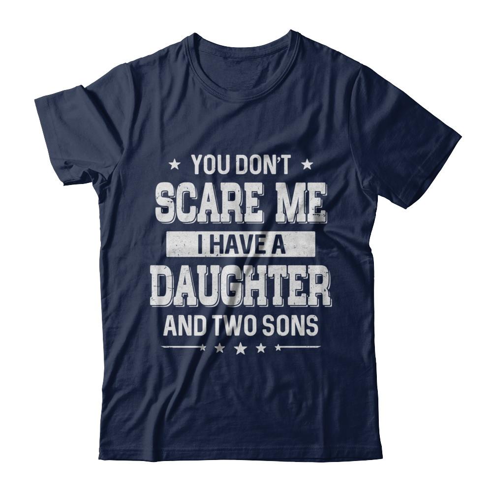 You Don't Scare Me I Have A Daughter & Two Son Fathers Day-T-Shirt & Hoodie-Classic T-Shirt-Navy