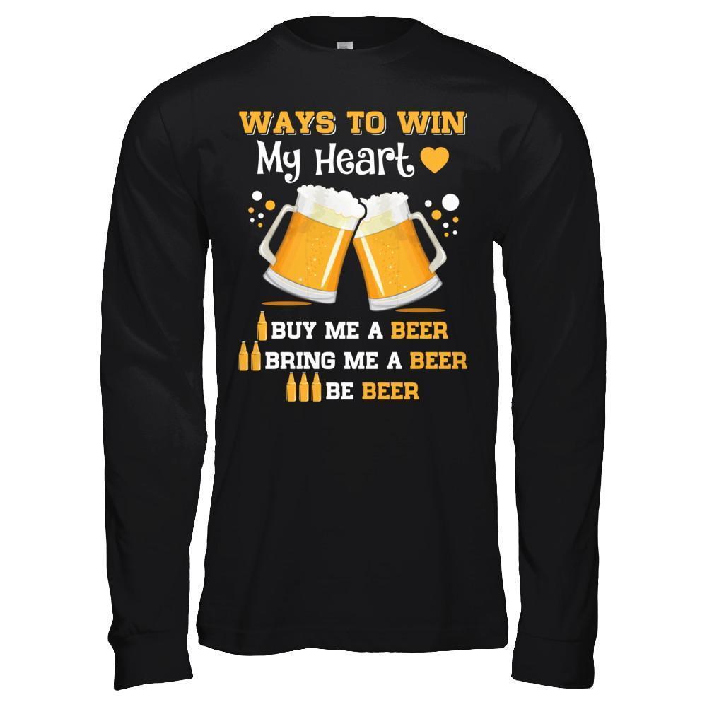 Ways To Win My Heart Buy Me A Beer-T-Shirt & Hoodie-Long Sleeve T-Shirt-Black
