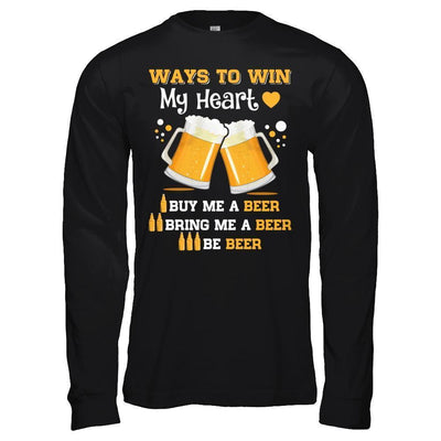 Ways To Win My Heart Buy Me A Beer-T-Shirt & Hoodie-Long Sleeve T-Shirt-Black