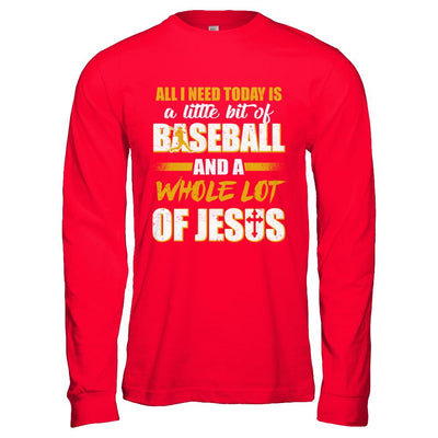 All I Need Today Is A Little Bit Of Baseball And A Whole Lot Of Jesus-T-Shirt & Hoodie-Long Sleeve T-Shirt-Red