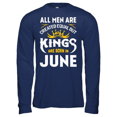 All Men Are Created Equal But Kings Are Born In June-T-Shirt & Hoodie-Long Sleeve T-Shirt-Navy