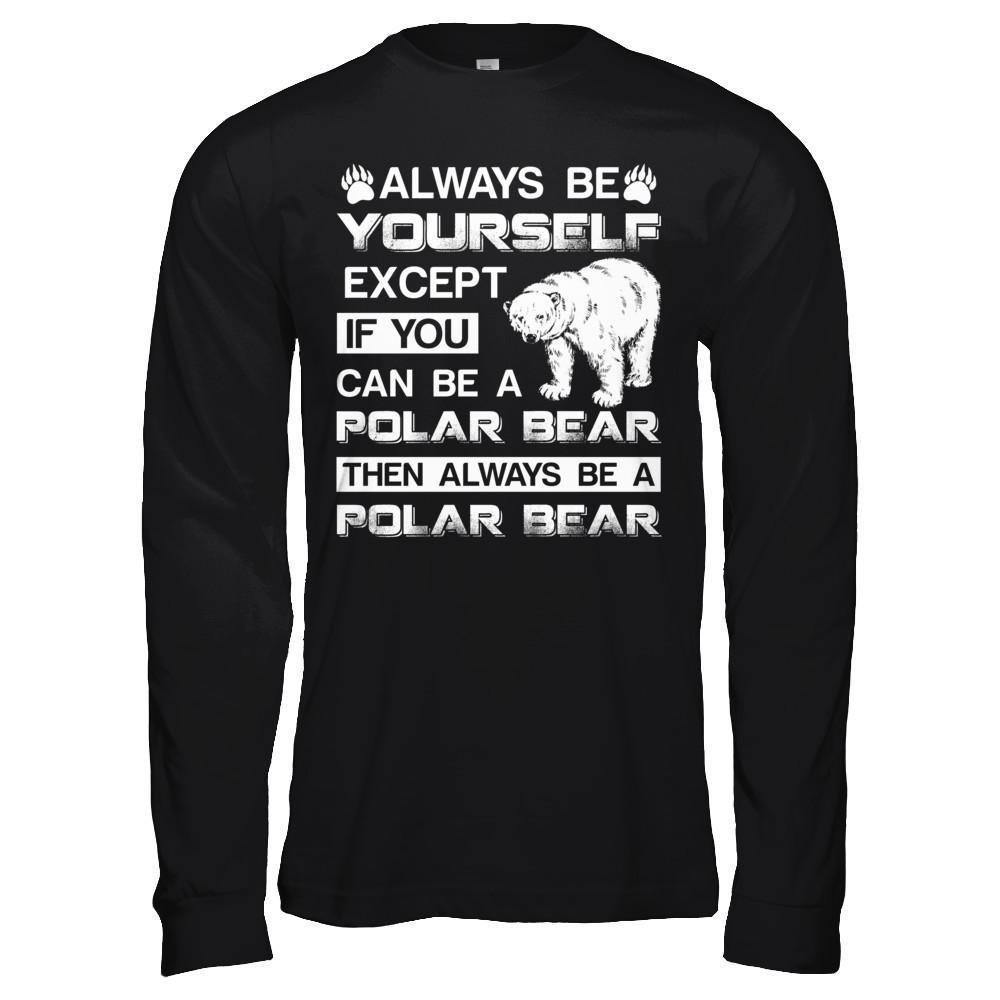Always Be Yourself Except If You Can Be A Polar Bear-T-Shirt & Hoodie-Long Sleeve T-Shirt-Black
