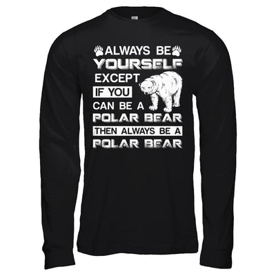 Always Be Yourself Except If You Can Be A Polar Bear-T-Shirt & Hoodie-Long Sleeve T-Shirt-Black