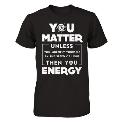 You Matter Then You Energy-T-Shirt & Hoodie-Premium T-Shirt-Black