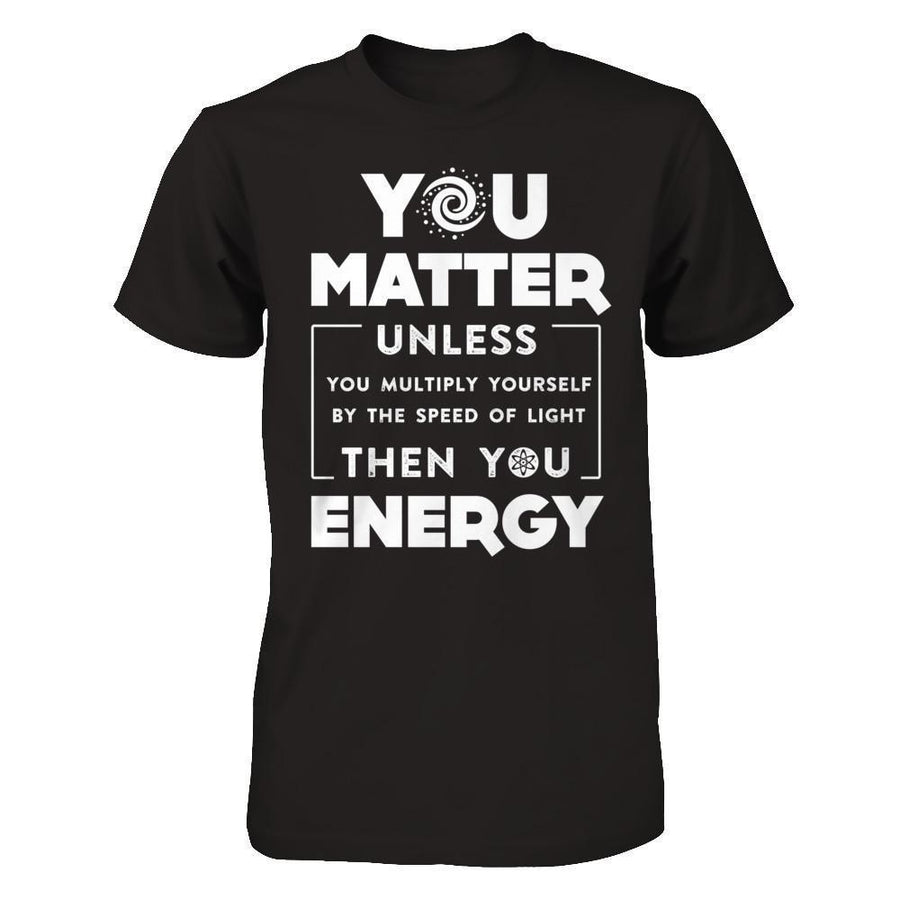 You Matter Then You Energy-T-Shirt & Hoodie-Premium T-Shirt-Black