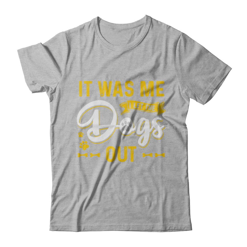 It Was Me I Let The Dogs Out-T-Shirt & Hoodie-Premium T-Shirt-Heather Gray