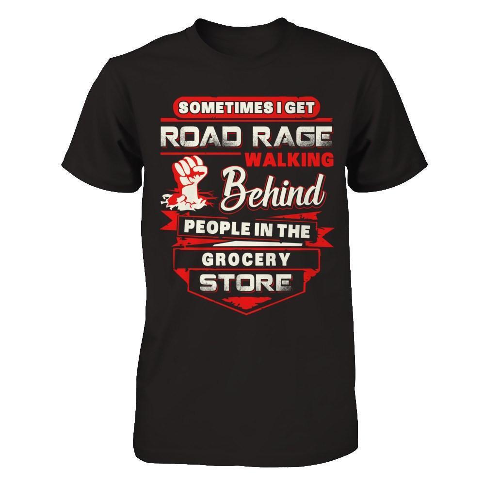 Road Rage Walking Behind People At The Grocery Store-T-Shirt & Hoodie-Premium T-Shirt-Black