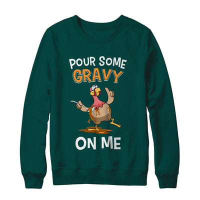 Thanksgiving Day Pour Some Gravy On Me Turkey-T-Shirt & Sweatshirt-Crewneck Sweatshirt-Deep Forest