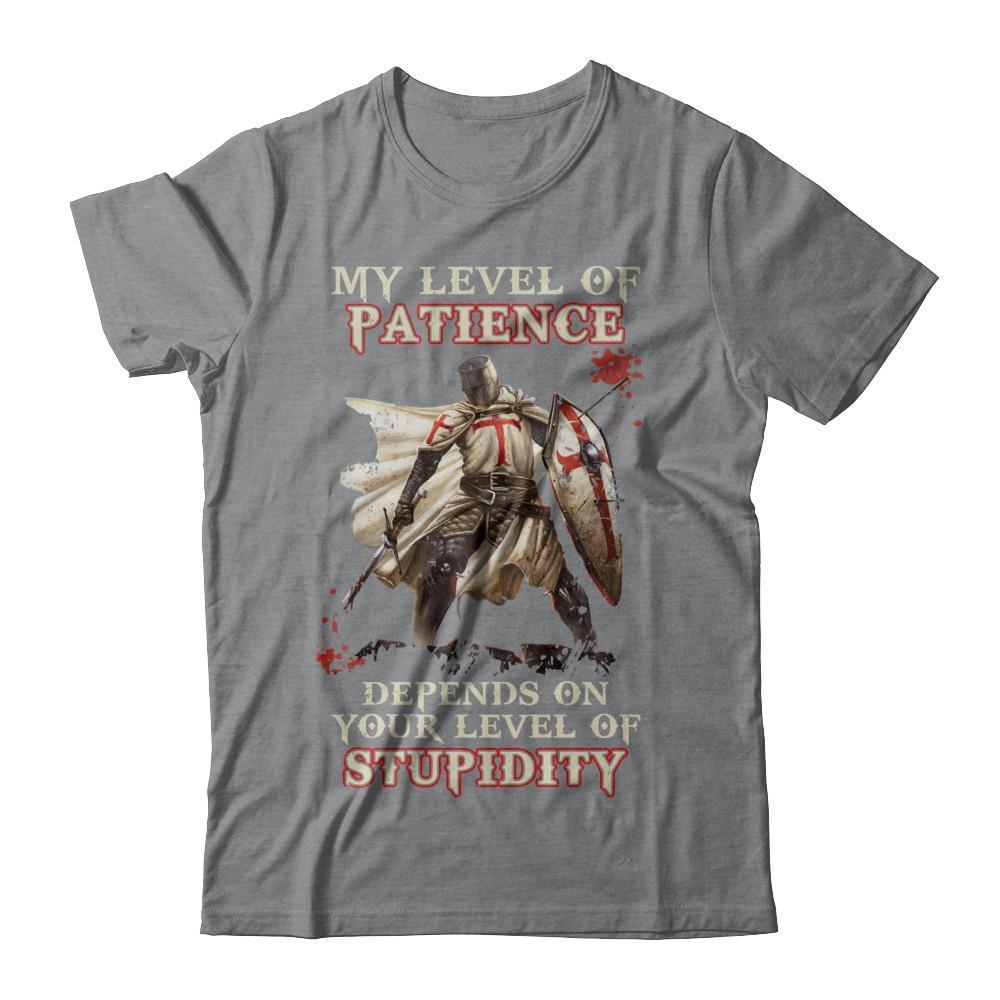 Knight Templar My Level Of Patience Depends On Your Level Of Stupidity-T-Shirt & Hoodie-Classic T-Shirt-Sport Grey